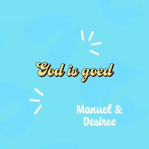 God is GOED - Manuel en Desiree