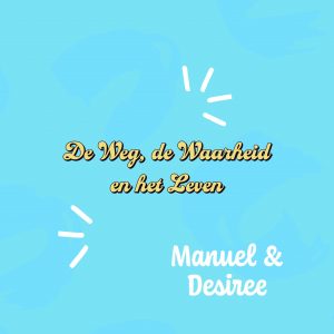 De weg, de waarheid en het leven - Manuel en Desiree